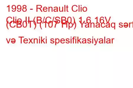 1998 - Renault Clio
Clio II (B/C/SB0) 1.6 16V (CB0T) (107 Hp) Yanacaq sərfi və Texniki spesifikasiyalar