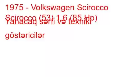 1975 - Volkswagen Scirocco
Scirocco (53) 1.6 (85 Hp) Yanacaq sərfi və texniki göstəricilər