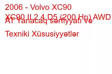 2006 - Volvo XC90
XC90 II 2.4 D5 (200 Hp) AWD AT Yanacaq sərfiyyatı və Texniki Xüsusiyyətlər