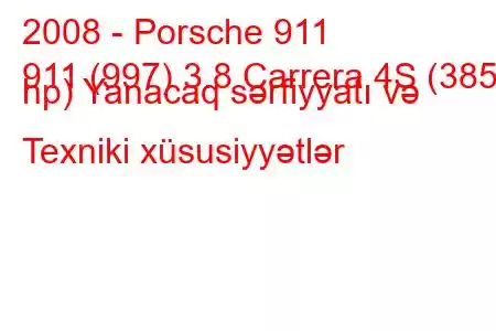 2008 - Porsche 911
911 (997) 3.8 Carrera 4S (385 hp) Yanacaq sərfiyyatı və Texniki xüsusiyyətlər