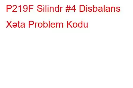 P219F Silindr #4 Disbalans Xəta Problem Kodu