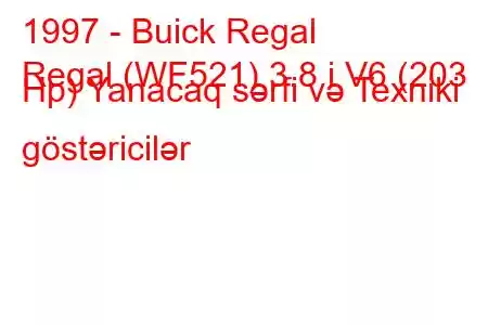 1997 - Buick Regal
Regal (WF521) 3.8 i V6 (203 Hp) Yanacaq sərfi və Texniki göstəricilər