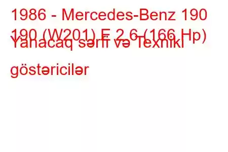 1986 - Mercedes-Benz 190
190 (W201) E 2.6 (166 Hp) Yanacaq sərfi və Texniki göstəricilər