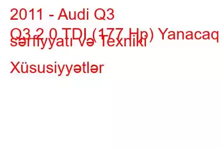 2011 - Audi Q3
Q3 2.0 TDI (177 Hp) Yanacaq sərfiyyatı və Texniki Xüsusiyyətlər