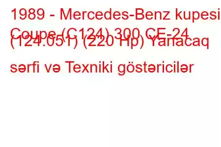 1989 - Mercedes-Benz kupesi
Coupe (C124) 300 CE-24 (124.051) (220 Hp) Yanacaq sərfi və Texniki göstəricilər