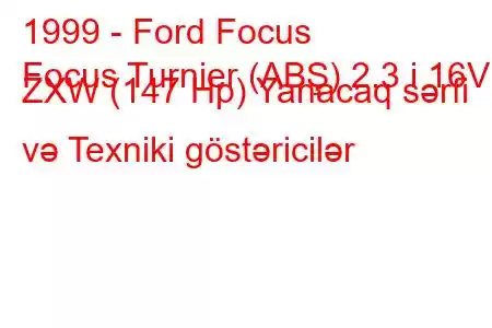 1999 - Ford Focus
Focus Turnier (ABŞ) 2.3 i 16V ZXW (147 Hp) Yanacaq sərfi və Texniki göstəricilər