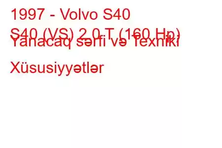 1997 - Volvo S40
S40 (VS) 2.0 T (160 Hp) Yanacaq sərfi və Texniki Xüsusiyyətlər