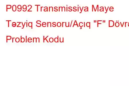 P0992 Transmissiya Maye Təzyiq Sensoru/Açıq 