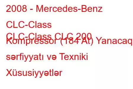 2008 - Mercedes-Benz CLC-Class
CLC-Class CLC 200 Kompressor (184 At) Yanacaq sərfiyyatı və Texniki Xüsusiyyətlər