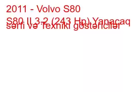 2011 - Volvo S80
S80 II 3.2 (243 Hp) Yanacaq sərfi və Texniki göstəricilər