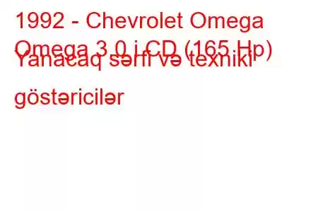 1992 - Chevrolet Omega
Omega 3.0 i CD (165 Hp) Yanacaq sərfi və texniki göstəricilər