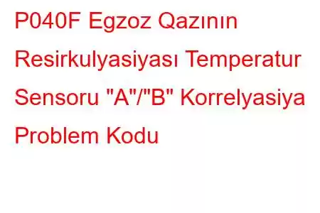 P040F Egzoz Qazının Resirkulyasiyası Temperatur Sensoru 