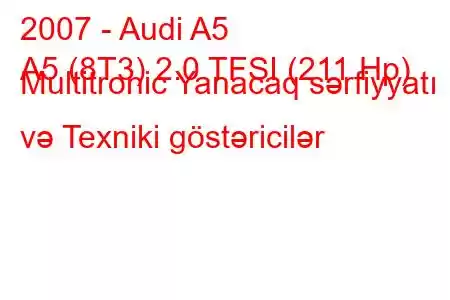 2007 - Audi A5
A5 (8T3) 2.0 TFSI (211 Hp) Multitronic Yanacaq sərfiyyatı və Texniki göstəricilər