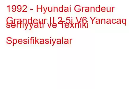 1992 - Hyundai Grandeur
Grandeur II 2.5i V6 Yanacaq sərfiyyatı və Texniki Spesifikasiyalar