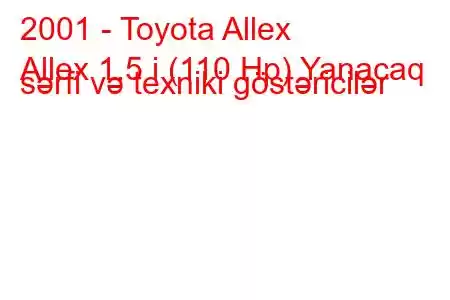 2001 - Toyota Allex
Allex 1.5 i (110 Hp) Yanacaq sərfi və texniki göstəricilər