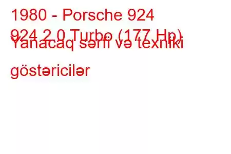 1980 - Porsche 924
924 2.0 Turbo (177 Hp) Yanacaq sərfi və texniki göstəricilər