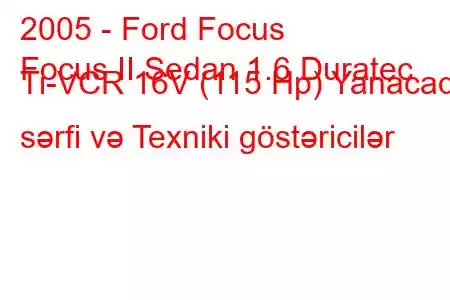 2005 - Ford Focus
Focus II Sedan 1.6 Duratec Ti-VCR 16V (115 Hp) Yanacaq sərfi və Texniki göstəricilər