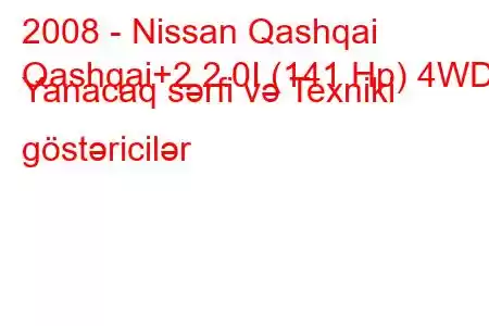 2008 - Nissan Qashqai
Qashqai+2 2.0I (141 Hp) 4WD Yanacaq sərfi və Texniki göstəricilər