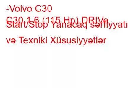 -Volvo C30
C30 1.6 (115 Hp) DRIVe Start/Stop Yanacaq sərfiyyatı və Texniki Xüsusiyyətlər