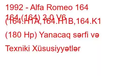 1992 - Alfa Romeo 164
164 (164) 3.0 V6 (164.H1A,164.H1B,164.K1 (180 Hp) Yanacaq sərfi və Texniki Xüsusiyyətlər