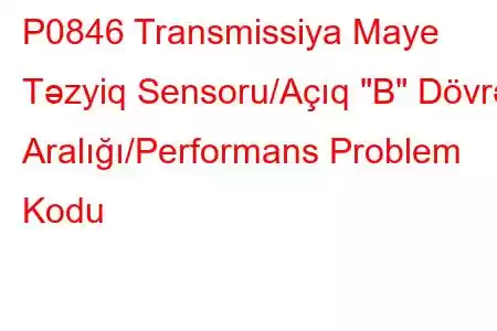 P0846 Transmissiya Maye Təzyiq Sensoru/Açıq 