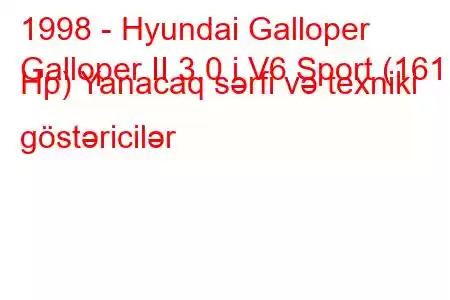 1998 - Hyundai Galloper
Galloper II 3.0 i V6 Sport (161 Hp) Yanacaq sərfi və texniki göstəricilər