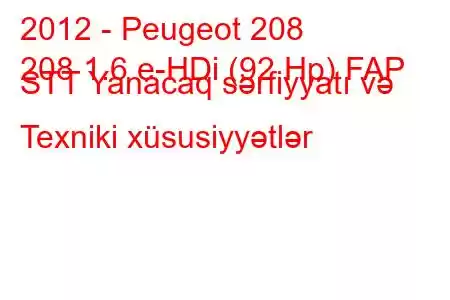 2012 - Peugeot 208
208 1.6 e-HDi (92 Hp) FAP STT Yanacaq sərfiyyatı və Texniki xüsusiyyətlər