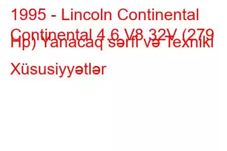 1995 - Lincoln Continental
Continental 4.6 V8 32V (279 Hp) Yanacaq sərfi və Texniki Xüsusiyyətlər