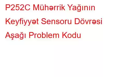 P252C Mühərrik Yağının Keyfiyyət Sensoru Dövrəsi Aşağı Problem Kodu