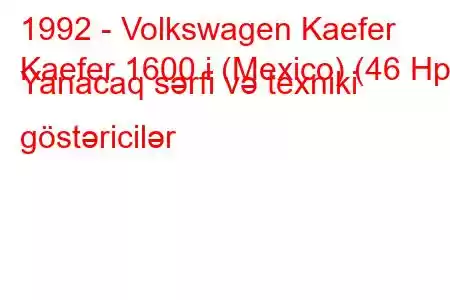 1992 - Volkswagen Kaefer
Kaefer 1600 i (Mexico) (46 Hp) Yanacaq sərfi və texniki göstəricilər