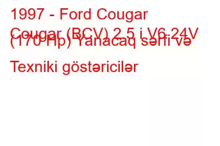 1997 - Ford Cougar
Cougar (BCV) 2.5 i V6 24V (170 Hp) Yanacaq sərfi və Texniki göstəricilər