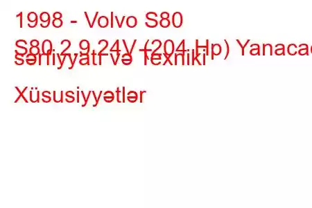 1998 - Volvo S80
S80 2.9 24V (204 Hp) Yanacaq sərfiyyatı və Texniki Xüsusiyyətlər