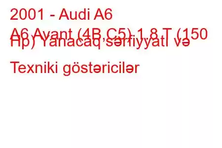 2001 - Audi A6
A6 Avant (4B,C5) 1.8 T (150 Hp) Yanacaq sərfiyyatı və Texniki göstəricilər