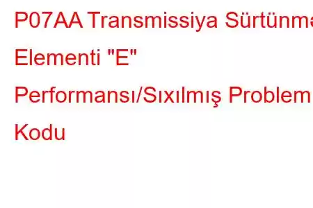 P07AA Transmissiya Sürtünmə Elementi 