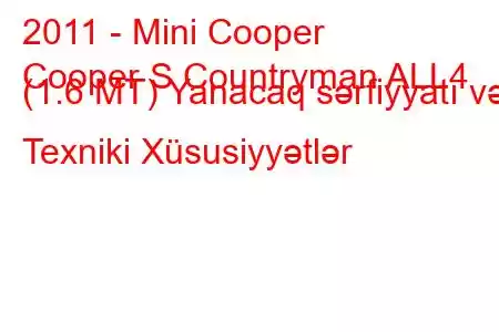 2011 - Mini Cooper
Cooper S Countryman ALL4 (1.6 MT) Yanacaq sərfiyyatı və Texniki Xüsusiyyətlər