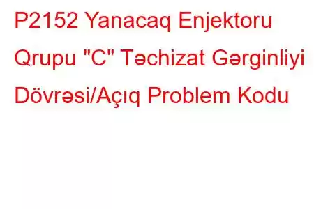 P2152 Yanacaq Enjektoru Qrupu 