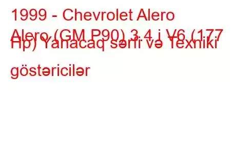 1999 - Chevrolet Alero
Alero (GM P90) 3.4 i V6 (177 Hp) Yanacaq sərfi və Texniki göstəricilər