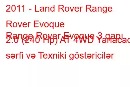 2011 - Land Rover Range Rover Evoque
Range Rover Evoque 3 qapı 2.0 (240 Hp) AT 4WD Yanacaq sərfi və Texniki göstəricilər