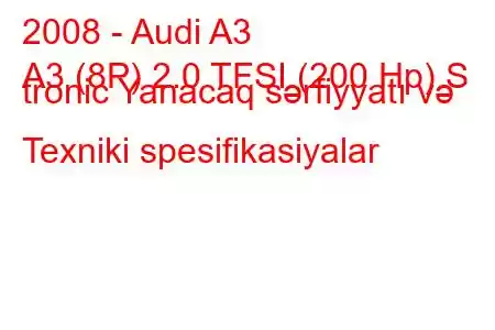 2008 - Audi A3
A3 (8P) 2.0 TFSI (200 Hp) S tronic Yanacaq sərfiyyatı və Texniki spesifikasiyalar