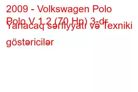 2009 - Volkswagen Polo
Polo V 1.2 (70 Hp) 3-dr Yanacaq sərfiyyatı və Texniki göstəricilər