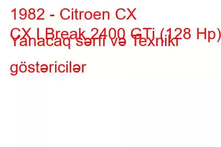 1982 - Citroen CX
CX I Break 2400 GTi (128 Hp) Yanacaq sərfi və Texniki göstəricilər