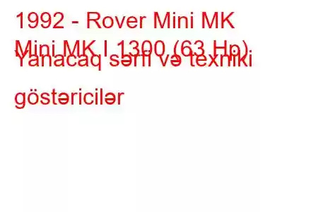 1992 - Rover Mini MK
Mini MK I 1300 (63 Hp) Yanacaq sərfi və texniki göstəricilər