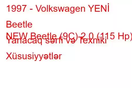 1997 - Volkswagen YENİ Beetle
NEW Beetle (9C) 2.0 (115 Hp) Yanacaq sərfi və Texniki Xüsusiyyətlər