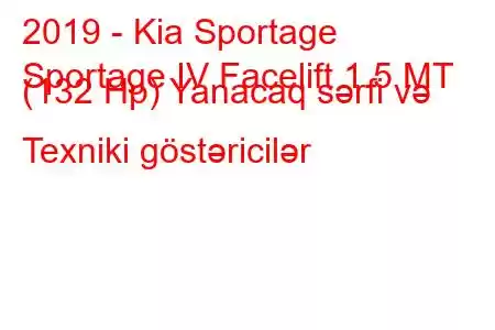 2019 - Kia Sportage
Sportage IV Facelift 1.5 MT (132 Hp) Yanacaq sərfi və Texniki göstəricilər