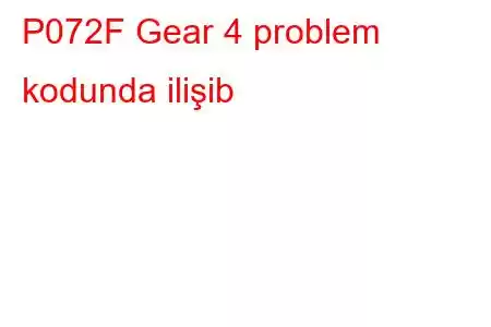 P072F Gear 4 problem kodunda ilişib