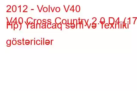 2012 - Volvo V40
V40 Cross Country 2.0 D4 (177 Hp) Yanacaq sərfi və Texniki göstəricilər