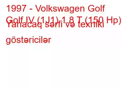 1997 - Volkswagen Golf
Golf IV (1J1) 1.8 T (150 Hp) Yanacaq sərfi və texniki göstəricilər