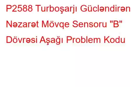 P2588 Turboşarjı Gücləndirən Nəzarət Mövqe Sensoru 