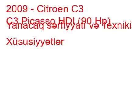 2009 - Citroen C3
C3 Picasso HDI (90 Hp) Yanacaq sərfiyyatı və Texniki Xüsusiyyətlər