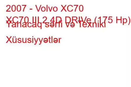 2007 - Volvo XC70
XC70 III 2.4D DRIVe (175 Hp) Yanacaq sərfi və Texniki Xüsusiyyətlər